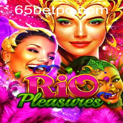 Experience the Thrill of RioPleasures: The Ultimate Gaming Adventure with 65bet